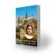 Yvonne-Aimée de Jésus – Geschichte einer großen Liebe